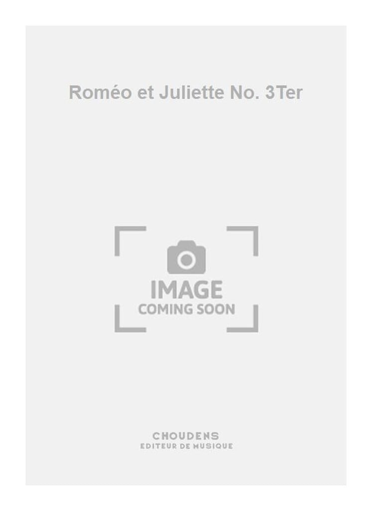 Roméo et Juliette No. 3Ter